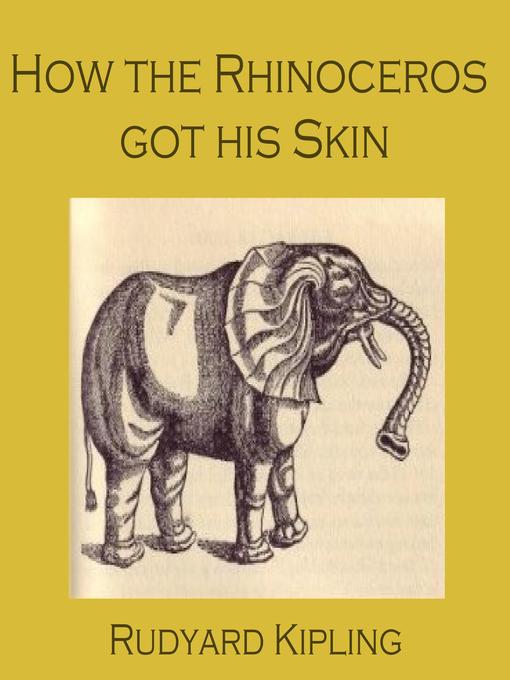 Title details for How the Rhinoceros Got His Skin by Rudyard Kipling - Wait list